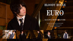 「BLOODY ROUGE」新人のEURO登場!!