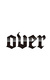Over