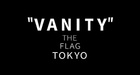 VANITY THE FLAG TOKYO